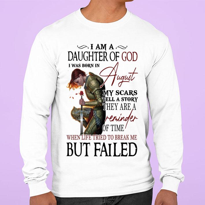 Girl Rose I Am A Daughter Of God I Was Born In August My Scars Tell A Story They Are A Reminder When Life Tried To Break Me But I Failed t-shirt sweatshirt