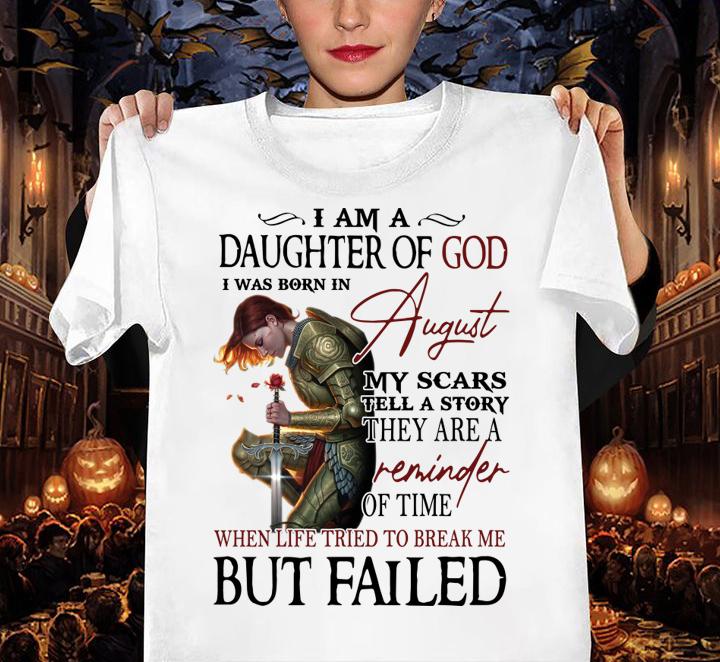 Girl Rose I Am A Daughter Of God I Was Born In August My Scars Tell A Story They Are A Reminder When Life Tried To Break Me But I Failed t-shirt woman shirt
