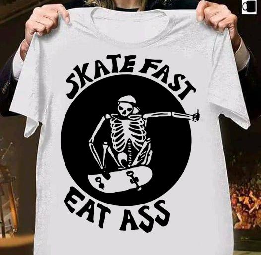 Skeleton Skate Fast Eat Ass t-shirt shirt
