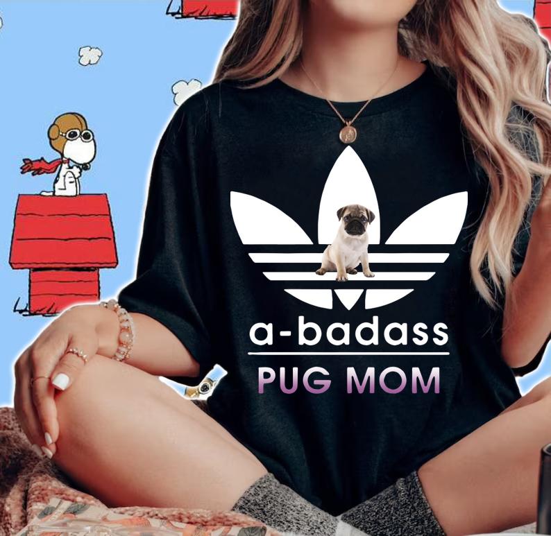 A-Badass Pug Mom t-shirt woman shirt
