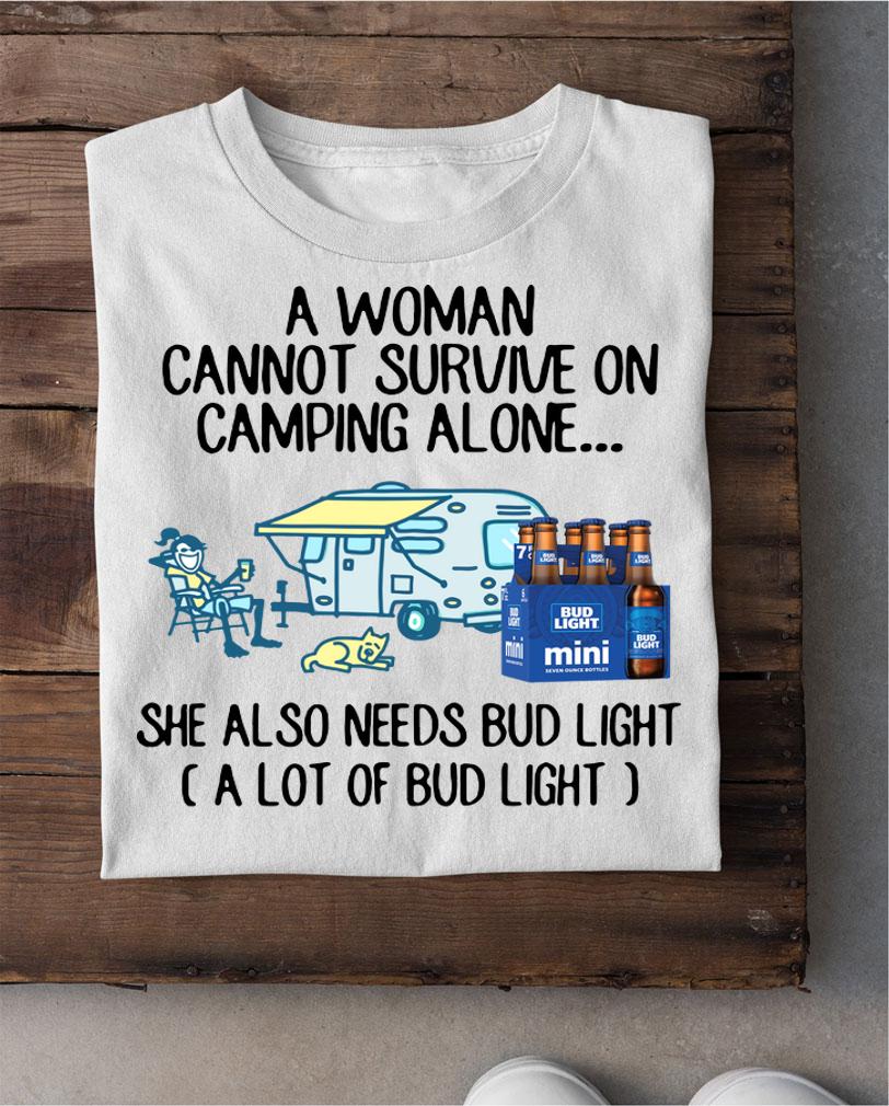A Woman Cannot Survive On Camping Alone She Also Needs Bud Light t-shirt shirt