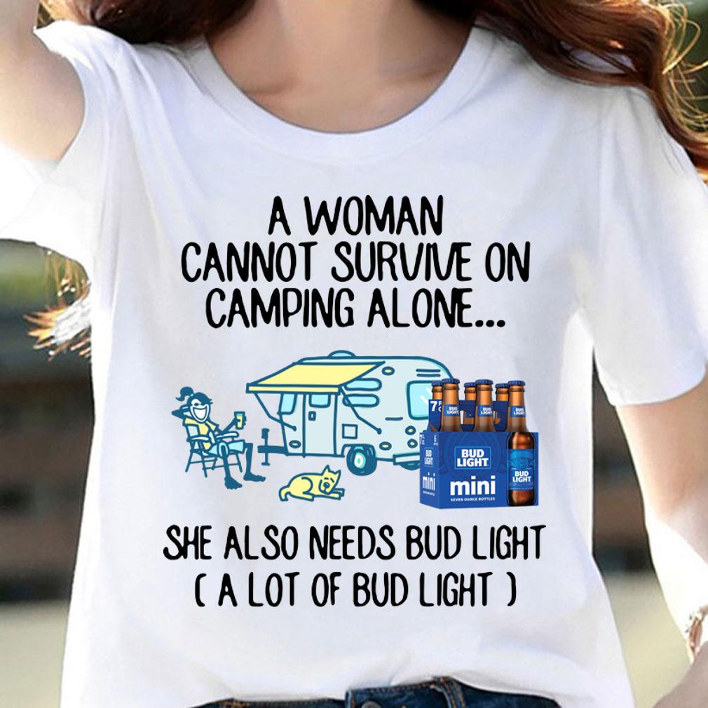 A Woman Cannot Survive On Camping Alone She Also Needs Bud Light t-shirt woman shirt