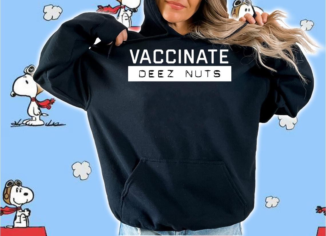 Vaccinate Deez-Nuts t-shirt hoodie