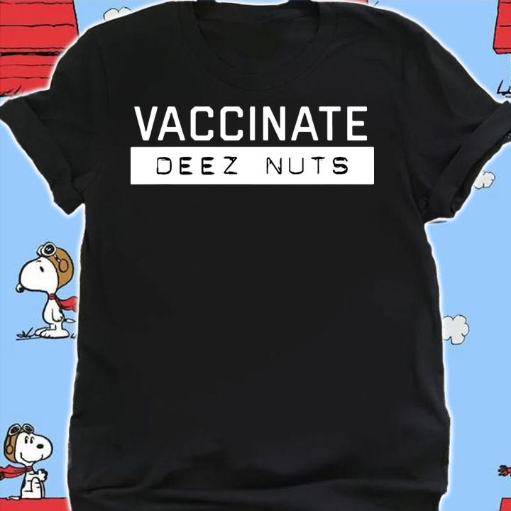Vaccinate Deez-Nuts t-shirt shirt