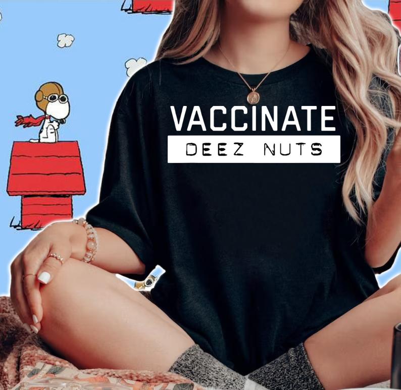 Vaccinate Deez-Nuts t-shirt woman shirt