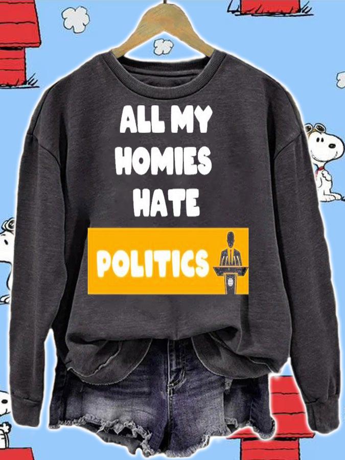 All My Homies Hate Politics Shirt t-shirt sweatshirt