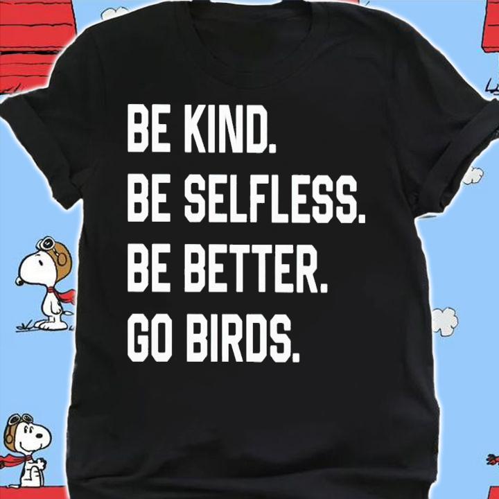 Be Kind Be Selfless Be Better Go Birds Shirt t-shirt shirt