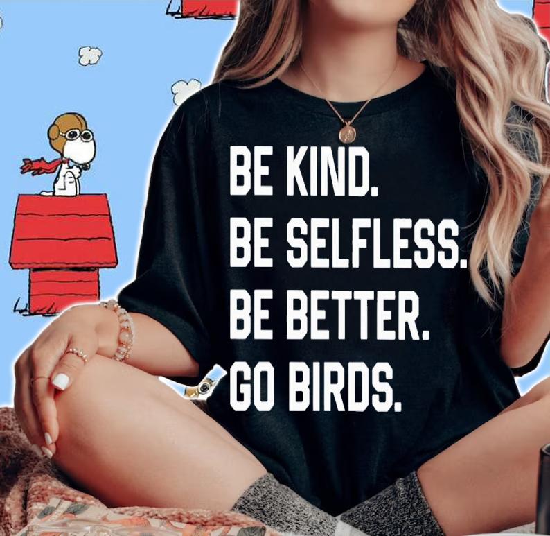 Be Kind Be Selfless Be Better Go Birds Shirt t-shirt woman shirt