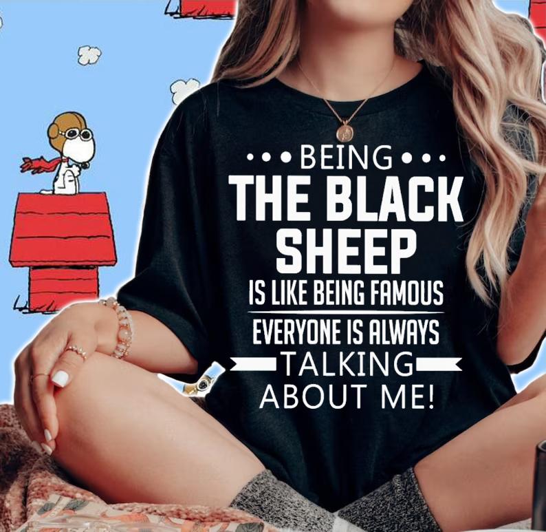 Being the black sheep is like being famous everyone is always talking about me shirt t-shirt woman shirt