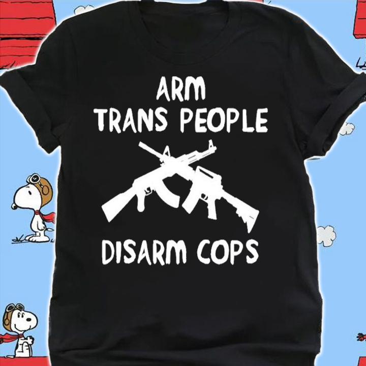 Arm Trans People Disarm Cops Shirt t-shirt shirt