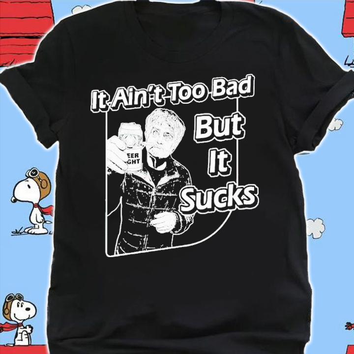Chadhornertr it ain't too bad but it sucks shirt t-shirt shirt