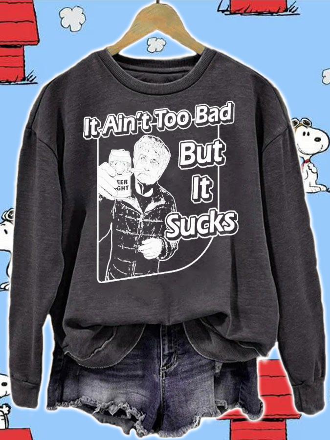 Chadhornertr it ain't too bad but it sucks shirt t-shirt sweatshirt