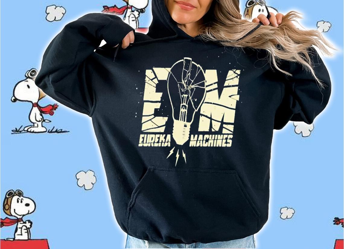 Em Eureka Machines shirt t-shirt hoodie