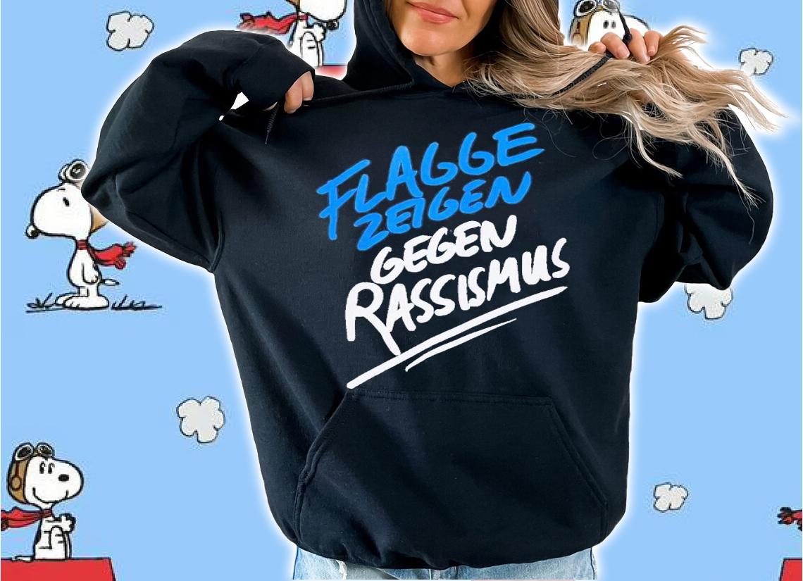 Flagge Zeigen Gegen Rassismus shirt t-shirt hoodie
