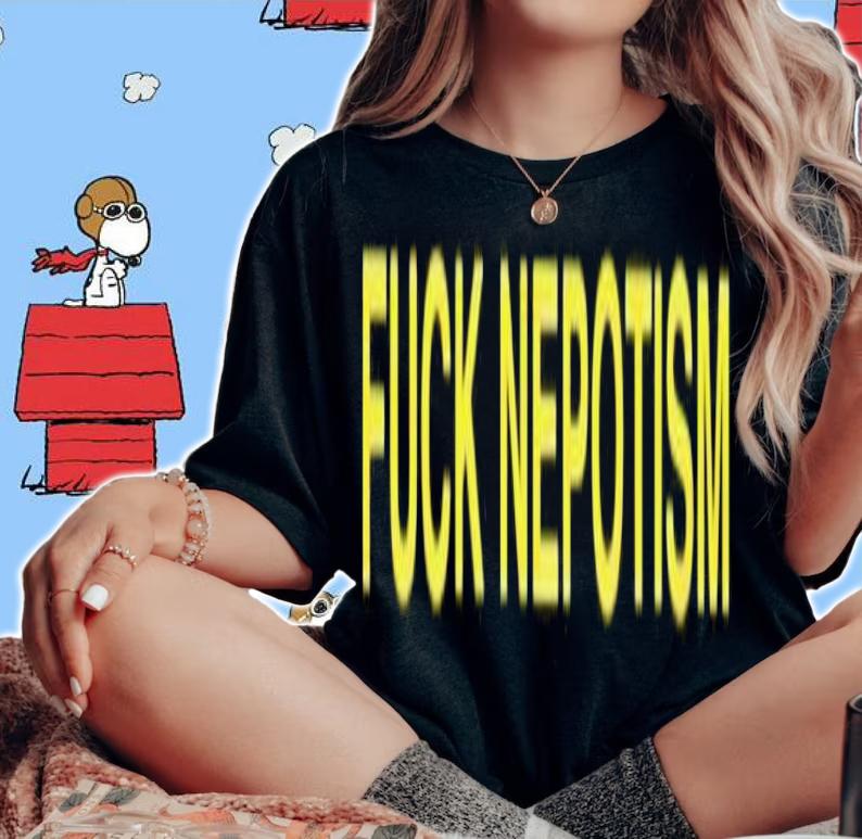 Fuck Nepotism shirt t-shirt woman shirt