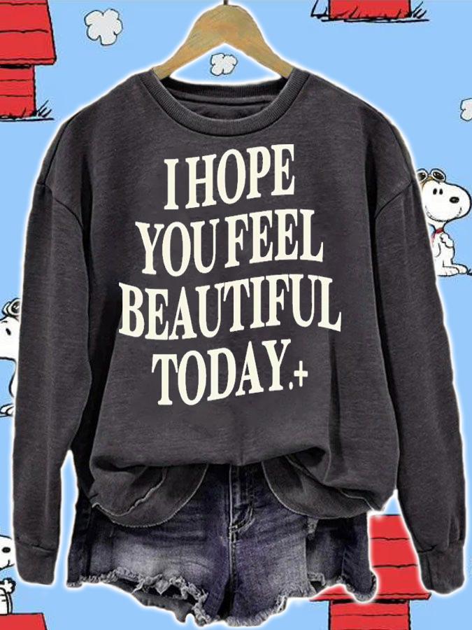 I Hope You Feel Beautiful Today Shirt t-shirt sweatshirt