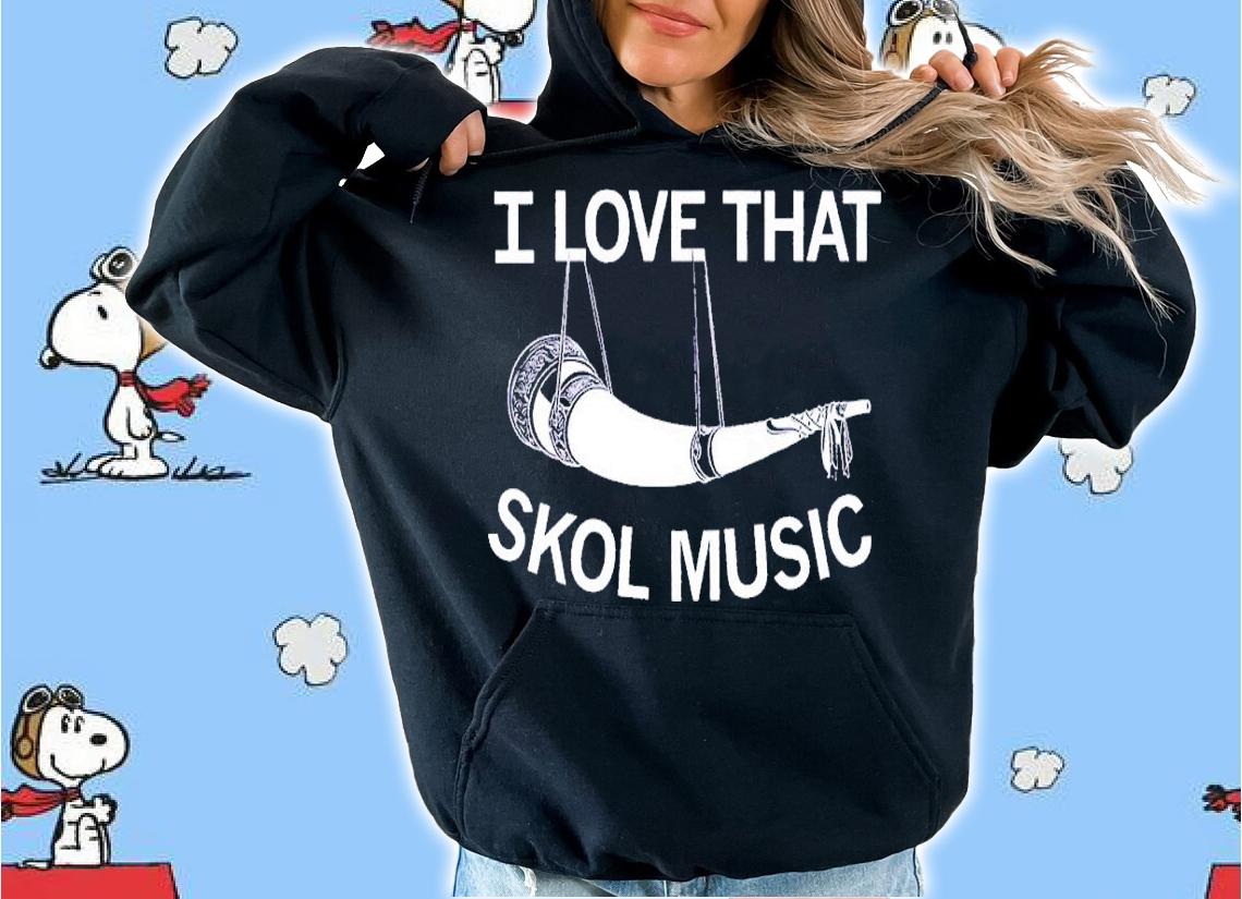 I love that Skol music shirt t-shirt hoodie