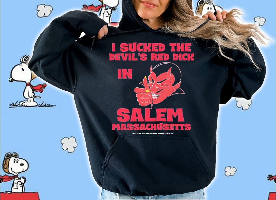 I Sucked The Devils Red Dick In Salem shirt t-shirt hoodie