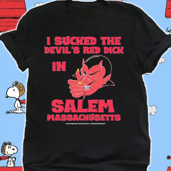 I Sucked The Devils Red Dick In Salem shirt t-shirt shirt