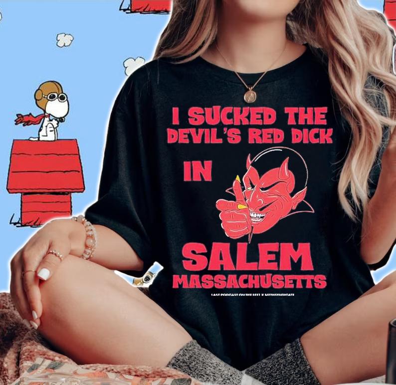 I Sucked The Devils Red Dick In Salem shirt t-shirt woman shirt