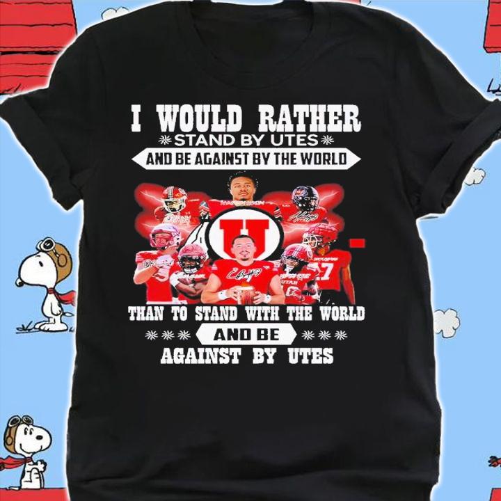 I would rather stand by Utes and be against by the world than to stand with the world and be against by Utes shirt t-shirt shirt
