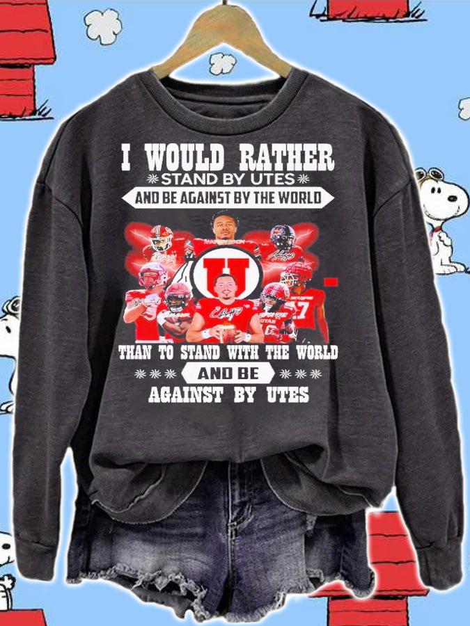 I would rather stand by Utes and be against by the world than to stand with the world and be against by Utes shirt t-shirt sweatshirt