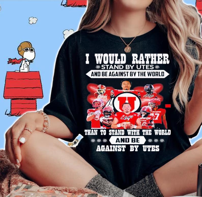 I would rather stand by Utes and be against by the world than to stand with the world and be against by Utes shirt t-shirt woman shirt