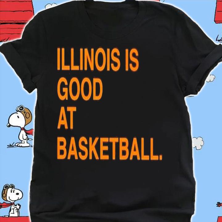 Illinois is good at basketball shirt t-shirt shirt