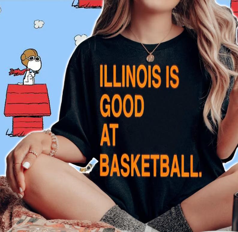 Illinois is good at basketball shirt t-shirt woman shirt