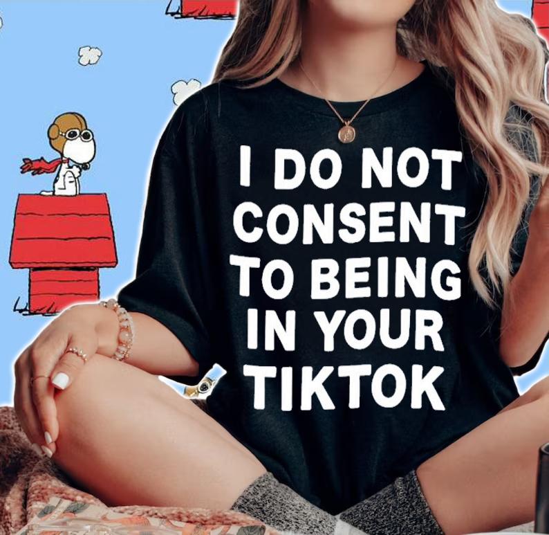 I Do Not Consent To Being In Your Tiktok Shirt t-shirt woman shirt