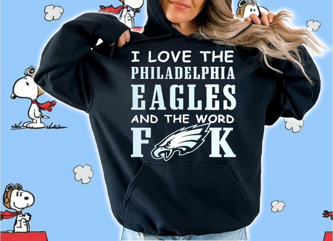 I Love The Philadelphia Eagles And The World Fuck Shirt t-shirt hoodie