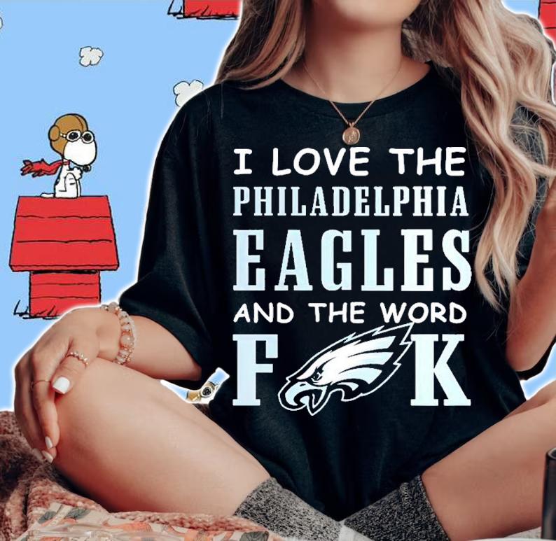 I Love The Philadelphia Eagles And The World Fuck Shirt t-shirt woman shirt