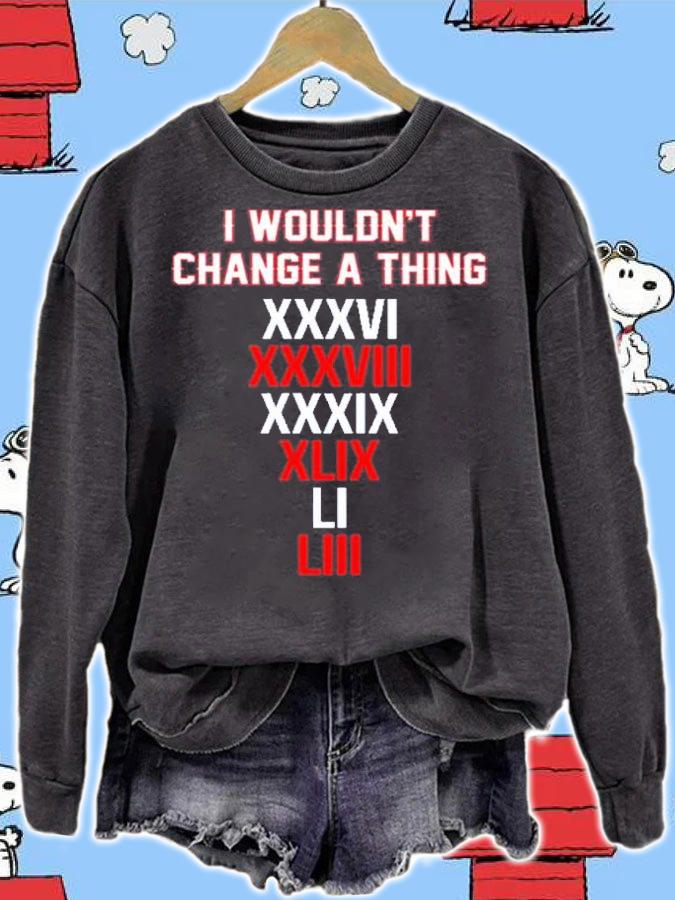 I Wouldn't Change A Thing XXXVI Shirt t-shirt sweatshirt