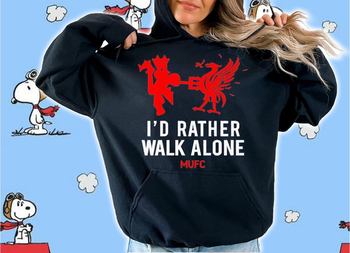 Id Rather Walk Alone MUFC shirt t-shirt hoodie
