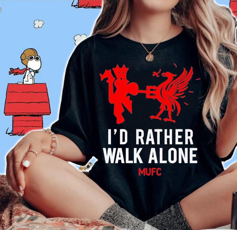 Id Rather Walk Alone MUFC shirt t-shirt woman shirt