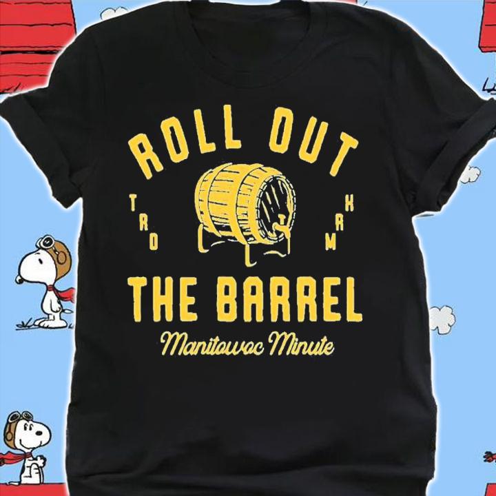 Manitowoc Minute Roll Out The Barrel Shirt t-shirt shirt