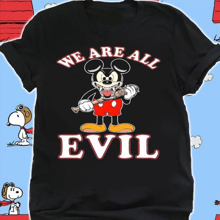 Mickey Mouse we are all evil shirt t-shirt shirt