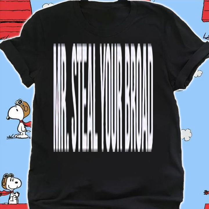 Mr Steal your broad shirt t-shirt
