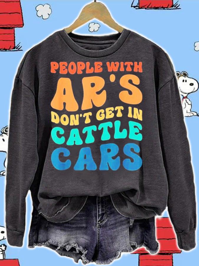 People With Ar's Don't Get In Cattle Cars Shirt t-shirt sweatshirt