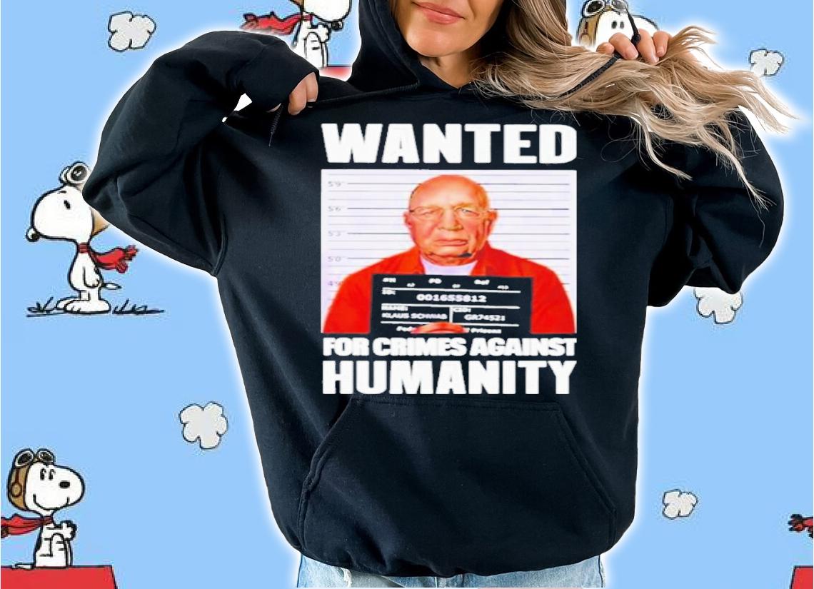 Klaus Schwab Wanted For Crimes Against Humanity Shirt t-shirt hoodie