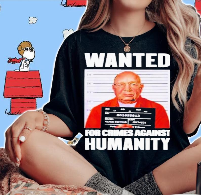 Klaus Schwab Wanted For Crimes Against Humanity Shirt t-shirt woman shirt
