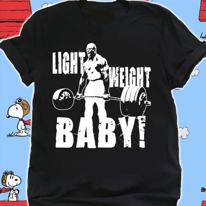 Light Weight Baby Ronnie Coleman Gym Motivational T-Shirt t-shirt shirt