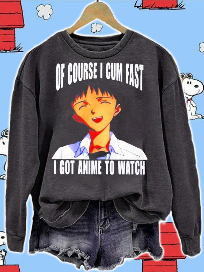 Of course I cum fast I got anime to watch shirt t-shirt sweatshirt