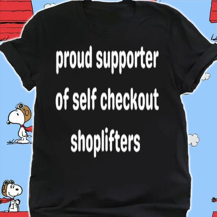 Proud supporter of self checkout shoplifters shirt t-shirt shirt