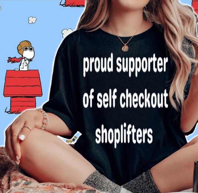 Proud supporter of self checkout shoplifters shirt t-shirt woman shirt