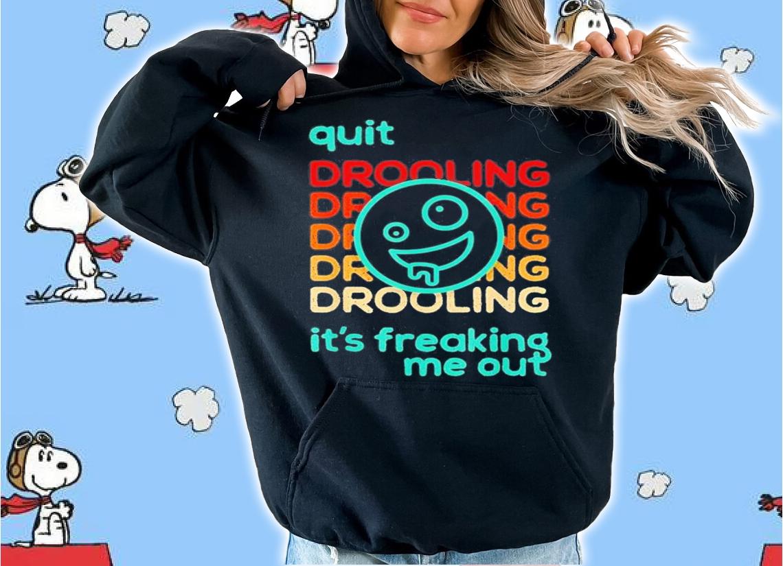 Quit Drooling It's Freaking Me Out T-Shirt t-shirt