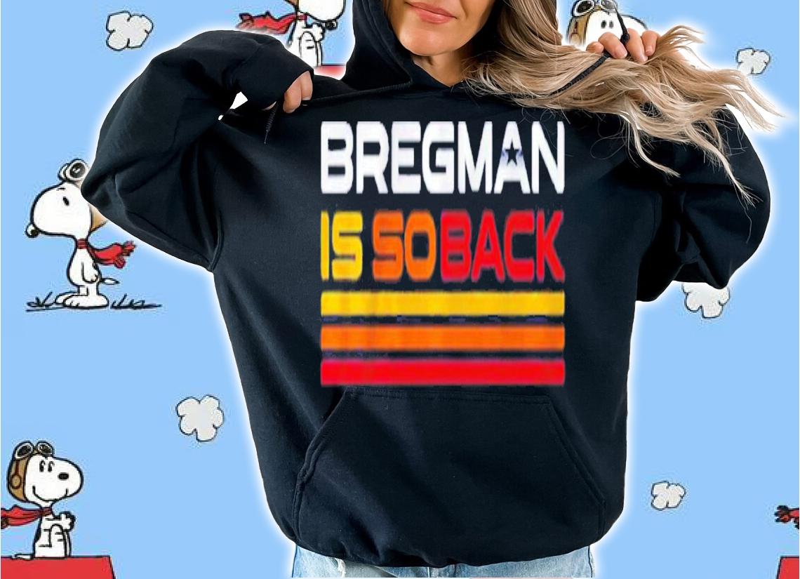 Alex Bregman Is So Back T-Shirt t-shirt hoodie