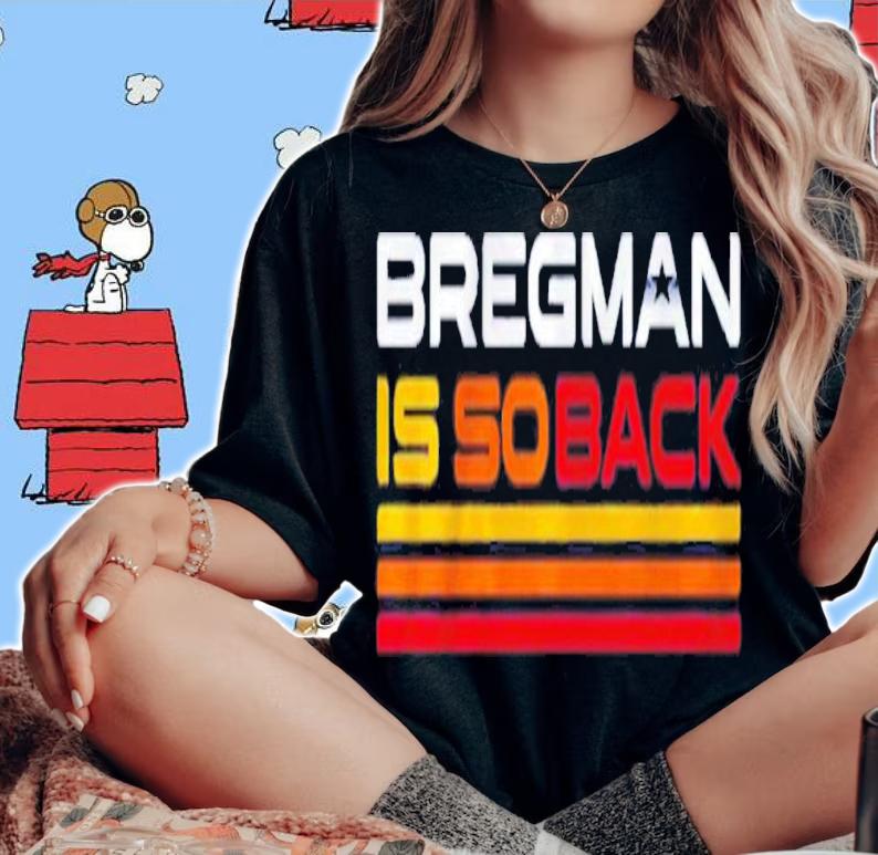 Alex Bregman Is So Back T-Shirt t-shirt woman shirt