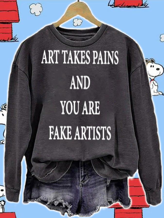 Art Takes Pains And You Are Fake Artists Shirt t-shirt