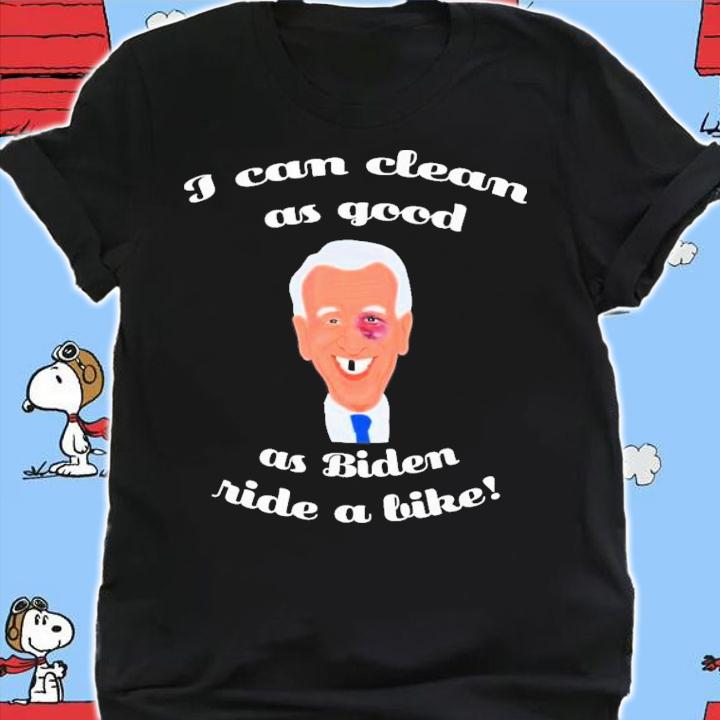 Biden I Can Clean As Good As Biden Ride A Bike T-Shirt t-shirt shirt
